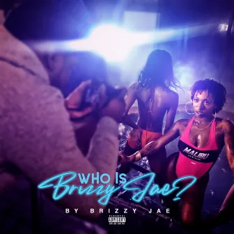 Who Is Brizzy Jae? (Intro) by Brizzy Jae