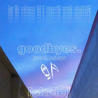 goodbyes. by Lil Skele