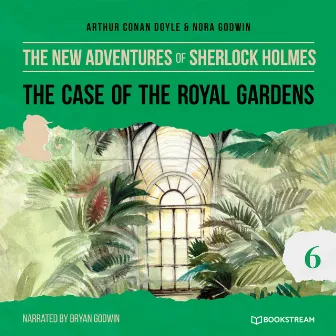 The Case of the Royal Gardens [The New Adventures of Sherlock Holmes, Episode 6 (Unabridged)] by The New Adventures of Sherlock Holmes