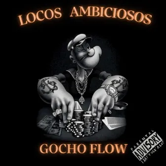 Locos Ambiciosos by Gocho Flow