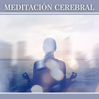 Meditación Cerebral: Música con Ondas Cerebrales y Frecuencias para Práctica Mindfulness Relajante, Meditación Cerebral para Aumentar la Atención by Caetano Pensamento