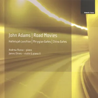 John Adams: Phrygian Gates; Hallelujah Junction; China Gates; Road Movies by John Adams