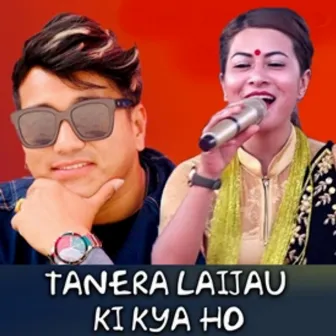 Tanera Laijau Ki Kya Ho by 