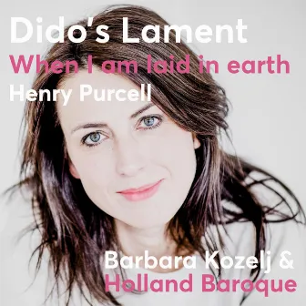 Dido and Aeneas, Z. 626: Act III. When I Am Laid in Earth (Dido's Lament) by Barbara Kozelj