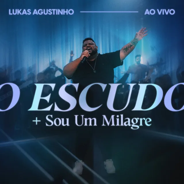 O Escudo + Sou Um Milagre (Ao Vivo)