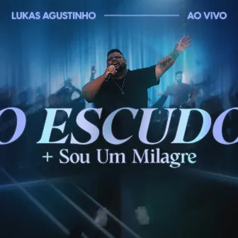 O Escudo + Sou Um Milagre (Ao Vivo) by Lukas Agustinho