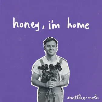 Honey, I'm Home by Matthew Mole