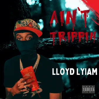 Aint Trippin by Lloyd Lyiam