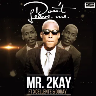 Don't Leave Me by Mr. 2Kay