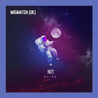 Not Alive by Mismatch (UK)