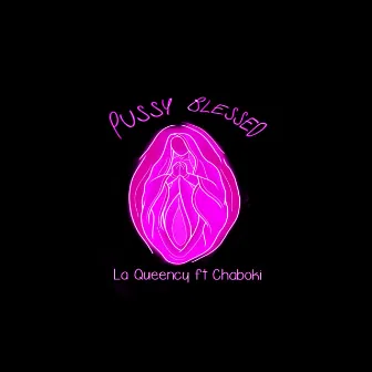 Pussy Blessed by La Queency