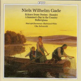 Gade: Echoes of Ossian / Hamlet Overture / A Summer's Day in the Country / Holbergiana Suite by Niels Gade