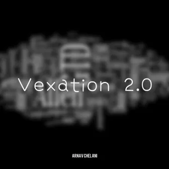 Vexation 2.0 by Arnav Chelani