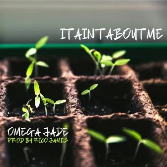 It Ain't About Me by Omega Jade