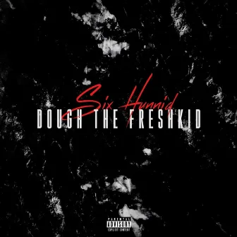 Six Hunnid by Dough the Freshkid