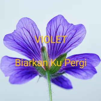 Biarkan Ku Pergi by Violet