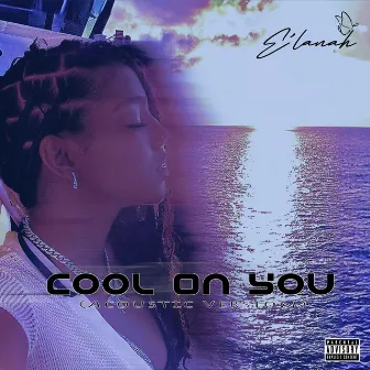 Cool On You (Acoustic Version) by E'Lanah