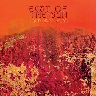 East Of The Sun by Megan Dixon Hood