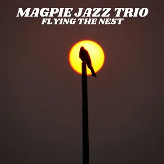 Flying the Nest by Magpie Jazz Trio