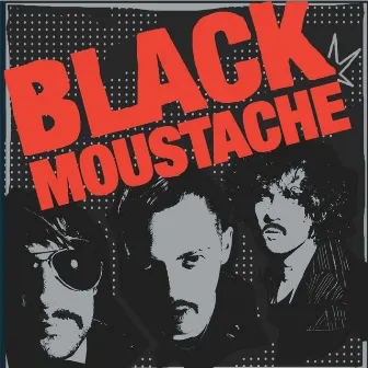 Black Moustache by Black Moustache