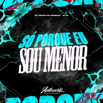 Só Porque Eu Sou Menor by Dj sx