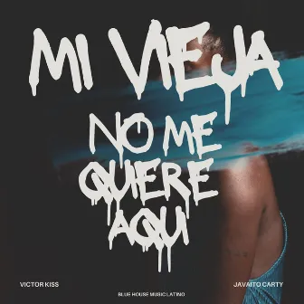 Mi vieja no me quiere aqui by Javaito Carty