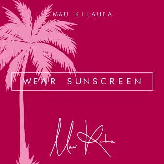 Wear Sunscreen by Mau Kilauea