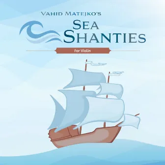 Vahid Matejko's Sea Shanties for Violin by Vahid Matejko