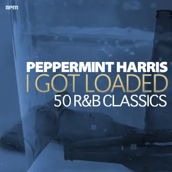 I Got Loaded - 50 R&B Classics by Peppermint Harris