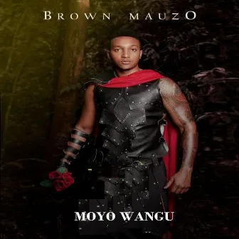 Moyo Wangu by Brown Mauzo