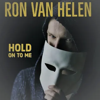 Hold on to Me by Ron Van Helen