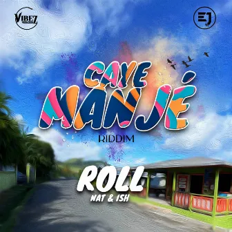 Roll (Caye Manjé Riddim) by Nat and Ish