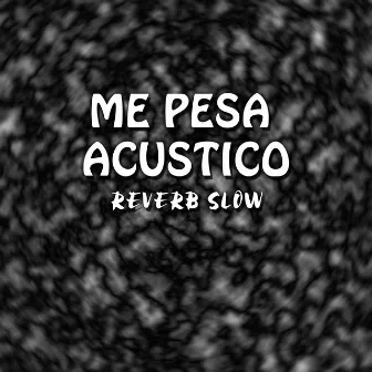 Me Pesa Acustico (Reverb Slow) by KM Polanco