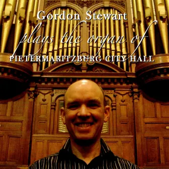 Gordon Stewart Plays the Brindley & Foster Organ of Pietermaritzburg City Hall by Gordon Stewart