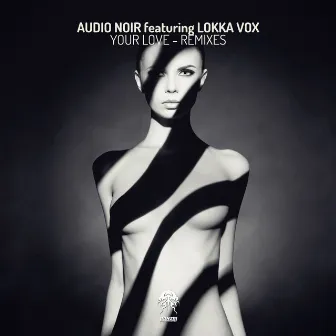 Your Love (Remixes) by Audio Noir