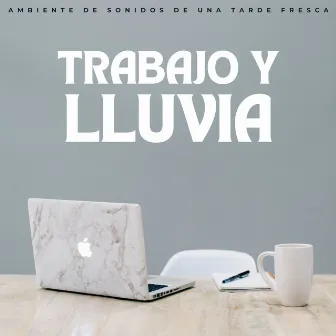 Trabajo Y Lluvia: Ambiente De Sonidos De Una Tarde Fresca by Tranquilo Trabajar desde Casa