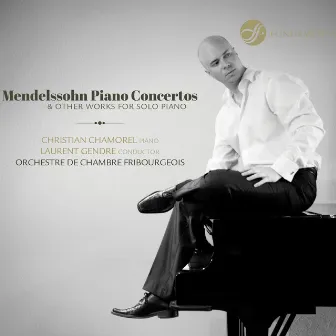 Mendelssohn: Piano Concertos & Other Works for Solo Piano by Christian Chamorel