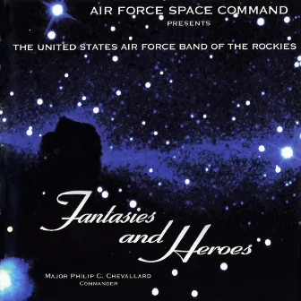 Fantasies and Heroes by US Air Force Band Of The Rockies