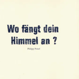 Wo fängt dein Himmel an? by Philipp Poisel