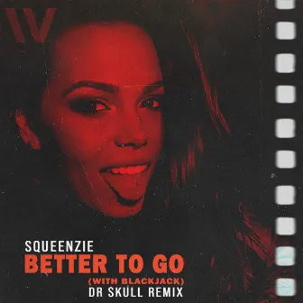 Better To Go (Dr Skull Remix) by Squeenzie