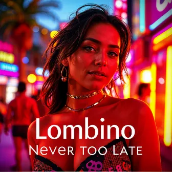 Never Too Late (Radiocut) by Lombino