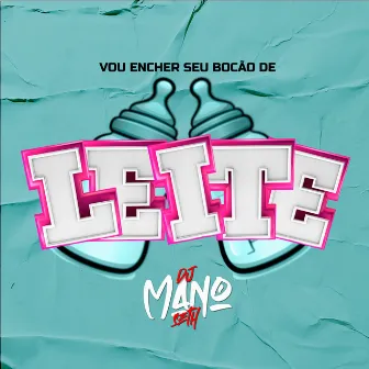 VOU ENCHER SEU BOCÃO DE LEITE by Dj Mano Seth