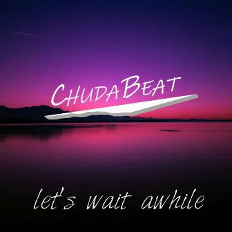 Let's Wait Awhile by ChudaBeat