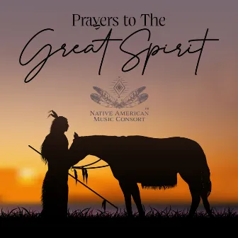 Prayers to The Great Spirit: Native American Drums, Shamanic Rituals, Healing Practice by Native American Music Consort