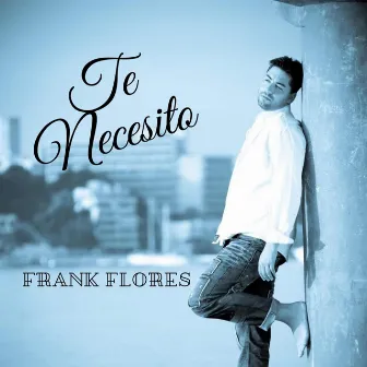 Te necesito by Frank Flores