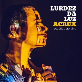 Acrux (Acústico) [Ao Vivo] by Lurdez Da Luz