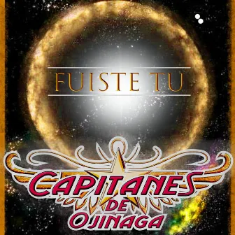 Fuiste Tu by Capitanes De Ojinaga