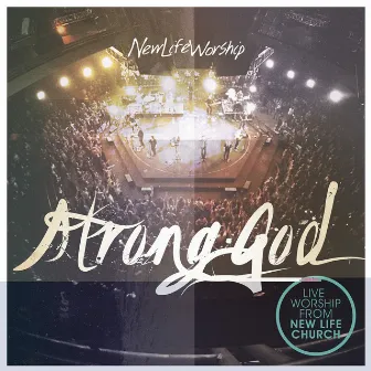 Strong God (Live) by New Life Worship