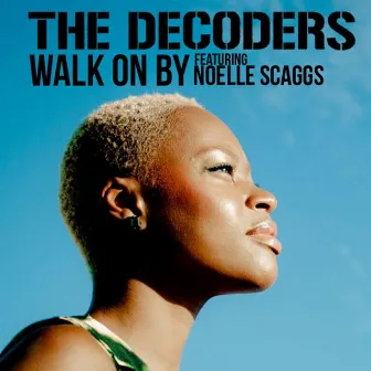 Walk On By (feat. Noelle Scaggs) by The Decoders