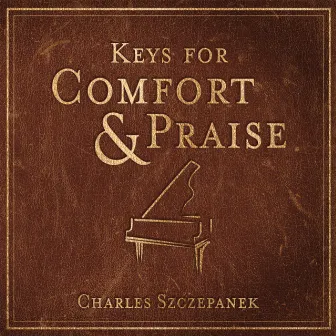 Keys for Comfort and Praise by Charles Szczepanek